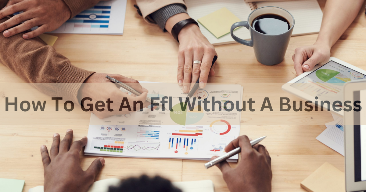 How To Get An Ffl Without A Business - A Comprehensive Journey In 2024
